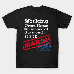 Work From Home Employee of The Month Since March 2020 Funny T-Shirt